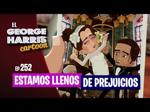 ESTRENO El George Harris Cartoon [Ep 252] ESTAMOS LLENOS DE PREJUICIOS