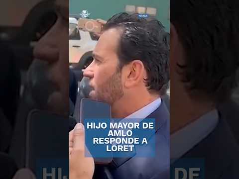 Así respondió el hijo mayor de AMLO a Loret de Mola #shorts