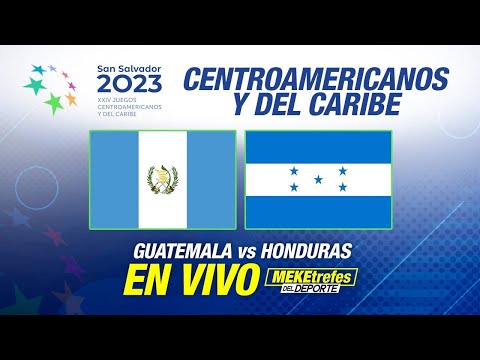 GUATEMALA VS HONDURAS En Vivo Juegos Centroamericanos y del caribe |San Salvador 2023