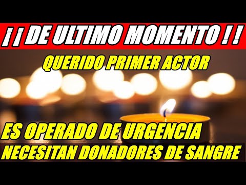 ¡ DE ULTIMO MOMENTO ! QUERIDO PRIMER ACTOR, FUE OPERADO DE URGENCIA Y PIDEN DONADORES DE SANGRE