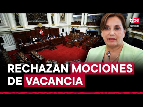 Congreso rechaza mociones de vacancia contra la presidenta Dina Boluarte
