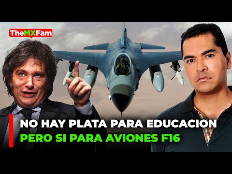 MILEI: NO HAY FONDOS PARA LA EDUCACION PERO COMPRA 24 AVIONES F16 A EEUU | TheMXFam