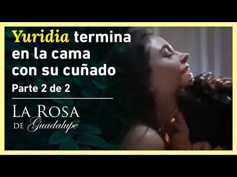 La Rosa de Guadalupe 2/2: Yuridia siente atracción por su cuñado | Las trampas de la pasión