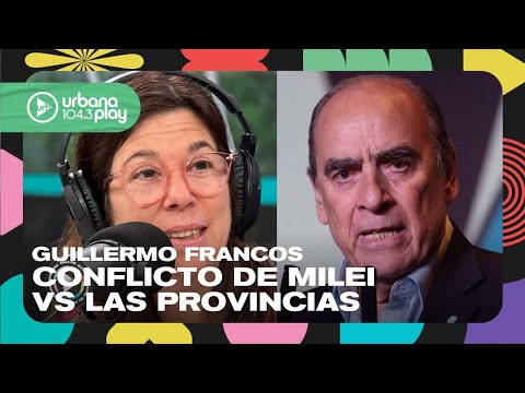 Guillermo Francos: A Ignacio Torres se le va la mano en todo Milei vs Provincias #DeAcáEnMás