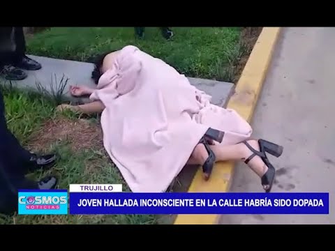 Trujillo: Joven hallada inconsciente en la calle habría sido dopada