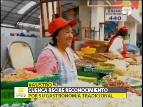 Cuenca recibe reconocimiento por su gastronomía tradicional