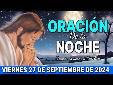 Oración de la Noche de hoy Viernes 27 de Septiembre de 2024 - Oraciones amor a Católica