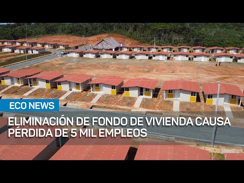 Eliminación de Fondo Solidario de Vivienda provoca pérdida de más de 5 mil empleos | #EcoNews