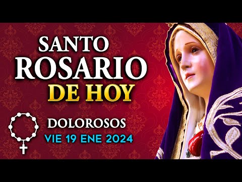 ROSARIO de HOY Misterios Dolorosos del Santo Rosario - viernes 19 de ENE 2024