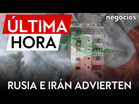 ÚLTIMA HORA | Rusia e Irán advierten la necesidad de respuestas más serias a Israel en Gaza y Líbano