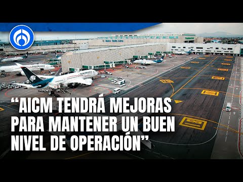 AICM: Director general cuenta cómo mejorarán las operaciones del aeropuerto capitalino