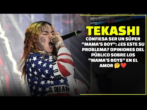 Tekashi 6ix9ine Confiesa Ser un Tremendo Mama's Boy: ¿Son Buenos o Malos Como Pareja?