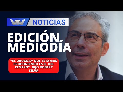 Edición Mediodía 05/03 |  “El Uruguay que estamos proponiendo es el del centro”, dijo Robert Silva