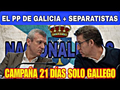 EL PP DE GALICIA MÁS SEPARATISTA, CAMPAÑA 21 DIAS SOLO GALLEGO, DISCRIMINANDO EL ESPAÑOL