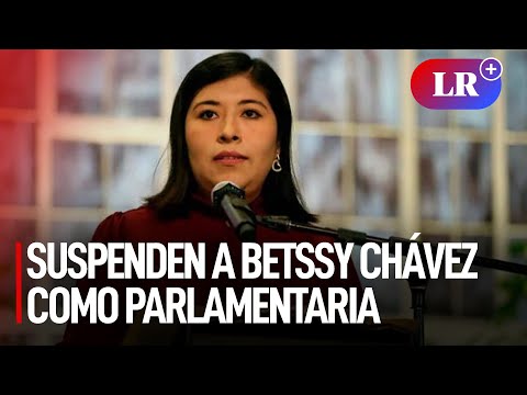 Betssy Chávez: exjefa de la PCM de Pedro Castillo fue suspendida como parlamentaria | #LR