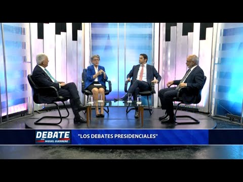 El Debate con Miguel Guerrero |  Los Debates presidenciales