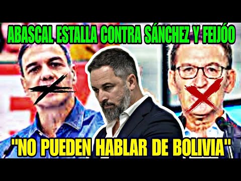 CABREO DE SANTIAGO ABASCAL CONTRA PEDRO SÁNCHEZ Y FEIJÓO, NO ESTÁN LEGITIMADO PARA HABLAR DE BOLIVÍA