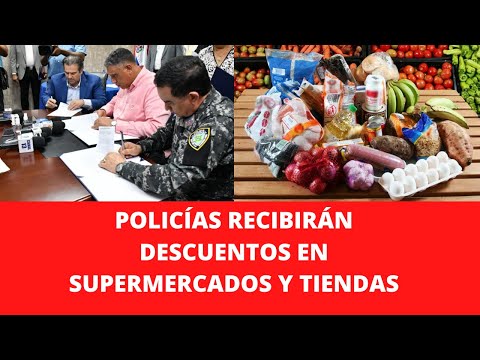 POLICÍAS RECIBIRÁN DESCUENTOS EN SUPERMERCADOS Y TIENDAS