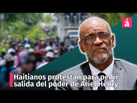Protestas en Haití exigen salida de Ariel Henry
