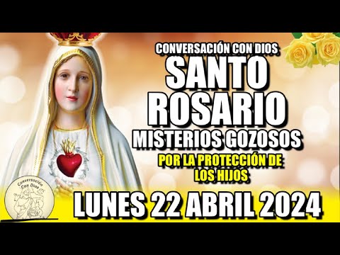 EL SANTO ROSARIO de Hoy LUNES 22 ABRIL 2024 MISTERIOS GOZOSOS /Conversación con Dios?