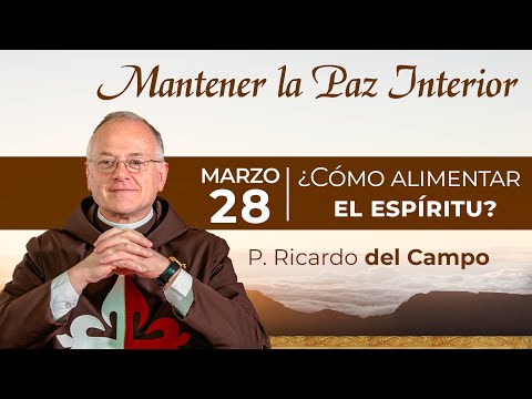 Mantener la Paz Interior ¿Cómo alimentar el espíritu? | Padre Ricardo del Campo