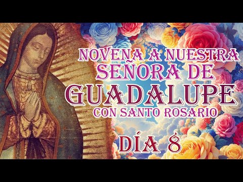 Novena a Nuestra Señora de Guadalupe con Rosario día 8