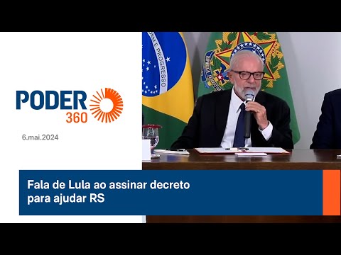 Fala de Lula ao assinar decreto para ajudar RS