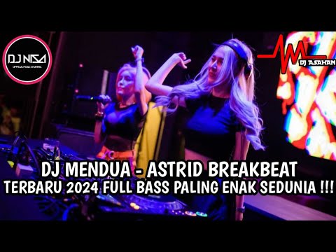 DJ MENDUA - ASTRID BREAKBEAT TERBARU 2024 FULL BASS PALING ENAK SEDUDIA
