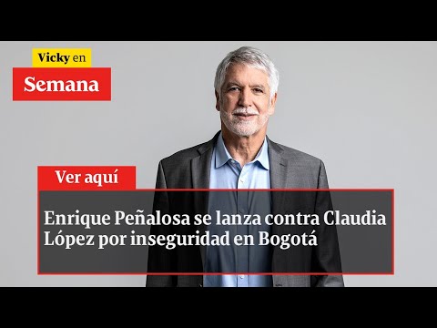 Enrique Peñalosa se lanza CONTRA CLAUDIA López por inseguridad en Bogotá | Vicky en Semana