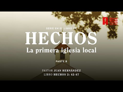 La primera iglesia local. Parte 8  | Hechos 2: 42-47  | Pastor Juan Hernándéz