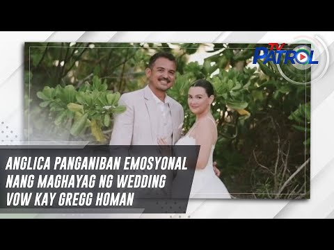Anglica Panganiban emosyonal nang maghayag ng wedding vow kay Gregg Homan | TV Patrol