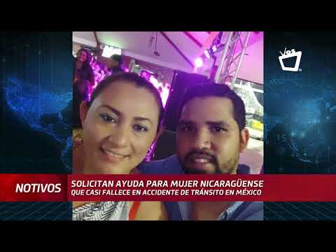 Solicitan ayuda para nicaragüense que sufrió accidente de tránsito en México
