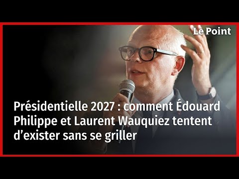 Présidentielle 2027 : comment Édouard Philippe et Laurent Wauquiez tentent d’exister sans se griller