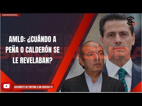 AMLO: ¿CUÁNDO A PEÑA O CALDERÓN SE LE REVELABAN?