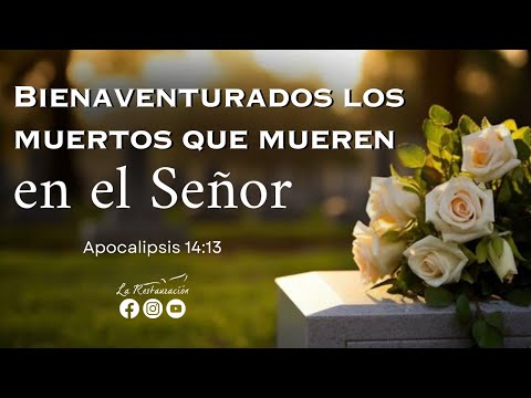 BIENAVENTURADOS LOS QUE MUEREN EN EL SEÑOR I Apocalipsis 14:13 I Domingo 19/05/2024