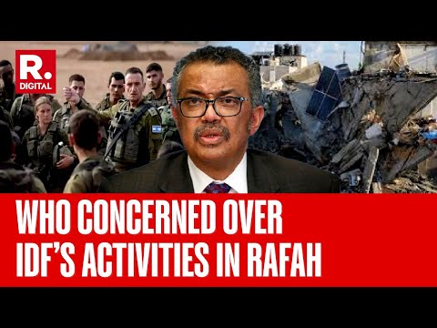 WHO Chief Tedros Expresses Concern Over Israel’s Increased Military Activities In Rafah