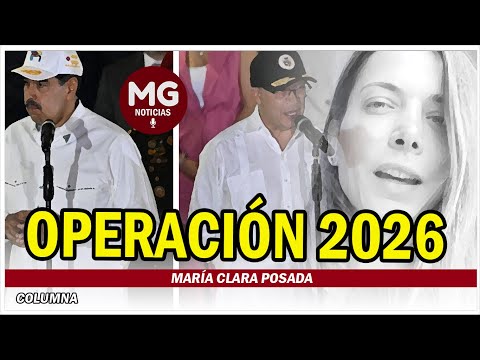 OPERACIÓN 2026  Columna María Clara Posada