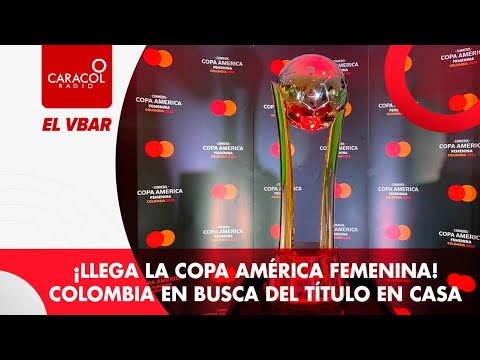 EL VBAR - ¡Llega la Copa América Femenina! Colombia en busca del título en casa