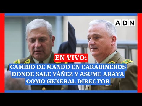 EN VIVO: Cambio de mando en Carabineros donde sale Yáñez y asume Araya como general director