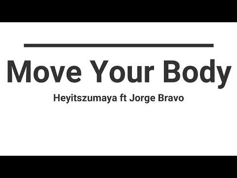 Move Your Body (Lyric) Heyitszumaya ft Jorge Bravo