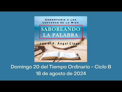 Comentario a las lecturas Domingo 20 del Tiempo Ordinario – Ciclo B, 18 de agosto de 2024