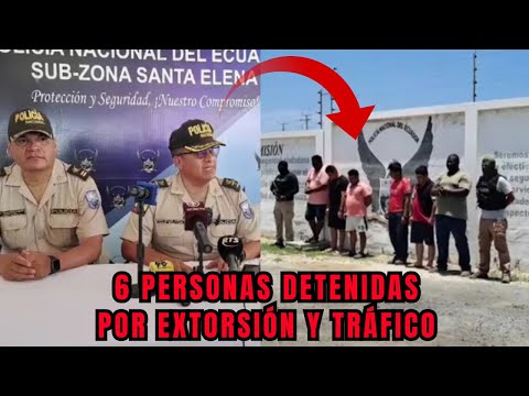 Policía Nacional detuvo a 6 personas involucradas en extorsión y tráfico de SSF en Santa Elena