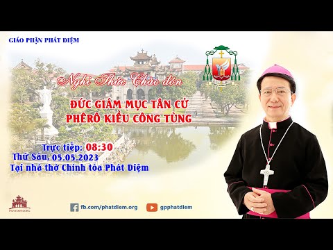 🔴Trực tiếp: NGHI THỨC CHÀO ĐÓN Đức Giám mục Tân cử Phêrô Kiều Công Tùng 05/05/2023