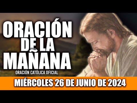 ORACION DE LA MAÑANA DE HOY MIÉRCOLES 26 DE JUNIO DE 2024| Oración Católica