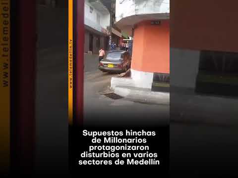Supuestos hinchas de Millonarios protagonizaron disturbios en varios sectores de Medellín