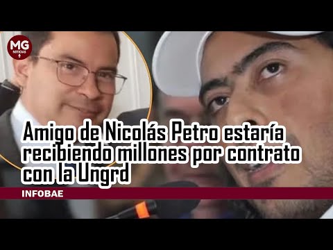 ALERTA ? AMIGO DE NICOLAS PETRO ESTARÍA RECIBIENDO MILLONES POR CONTRATO CON LA UNGRD