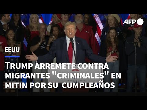 Trump arremete contra los migrantes criminales en un mitin por su 78 cumpleaños | AFP