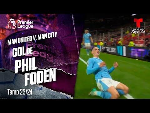 Goal  Phil Foden - Man United v. Man City 23-24 | Premier League | Telemundo Deportes