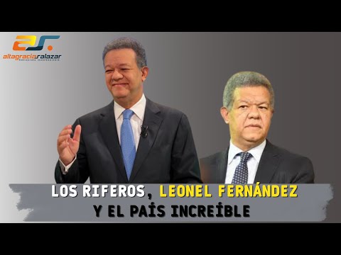 Los riferos, Leonel Fernández y el país increíble, Sin Maquillaje, septiembre 27, 2022