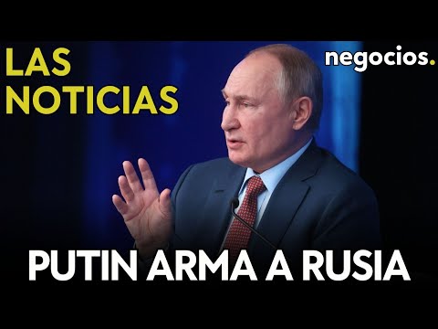 LAS NOTICIAS | Putin arma a Rusia hasta los dientes, Zelensky habla de retirada y Milei vs Venezuela